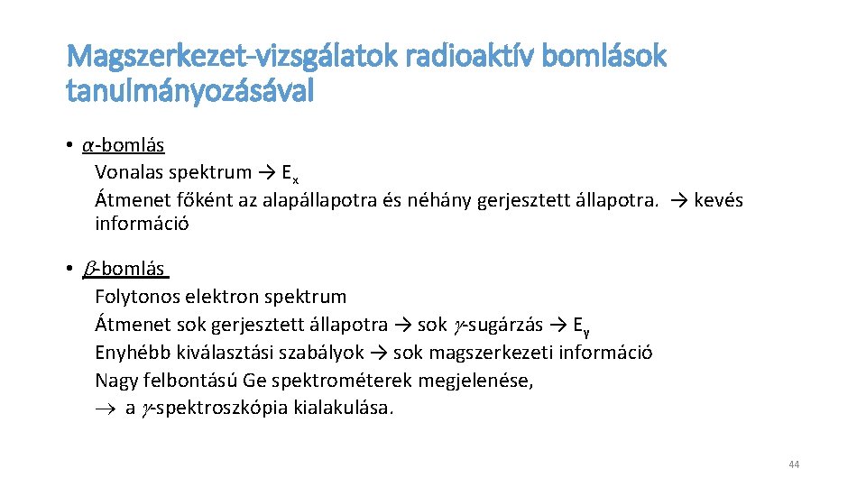 Magszerkezet-vizsgálatok radioaktív bomlások tanulmányozásával • α-bomlás Vonalas spektrum → Ex Átmenet főként az alapállapotra