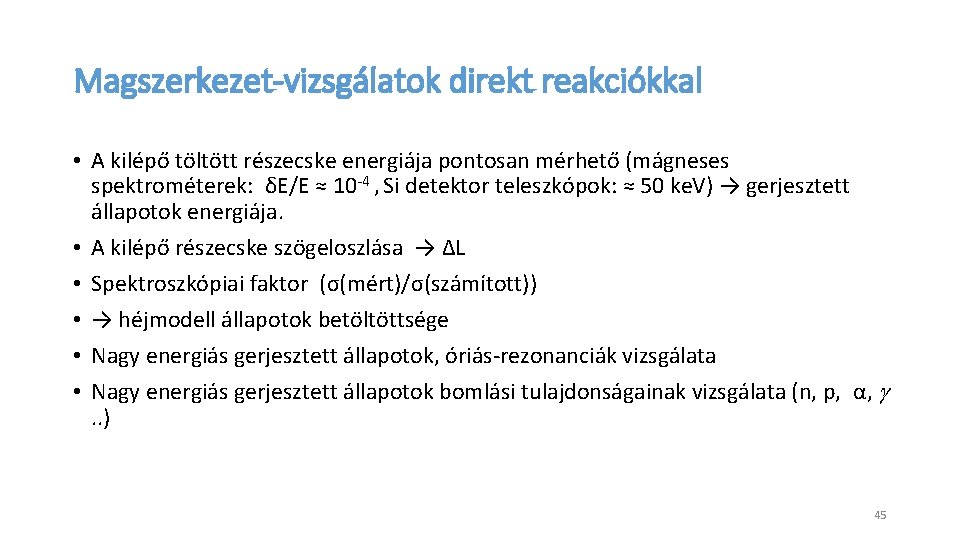 Magszerkezet-vizsgálatok direkt reakciókkal • A kilépő töltött részecske energiája pontosan mérhető (mágneses spektrométerek: δE/E