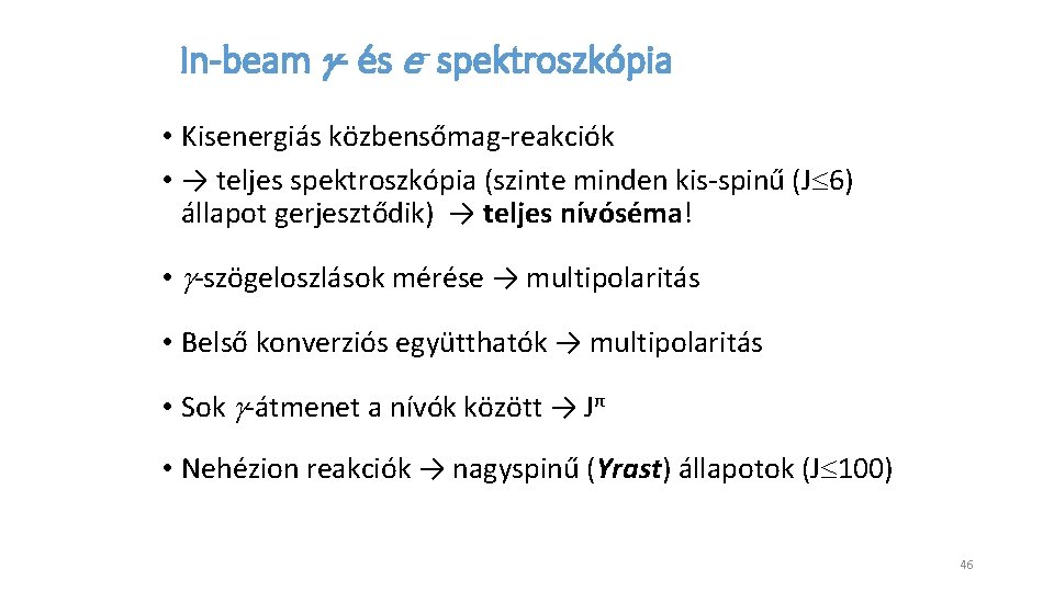 In-beam g- és e- spektroszkópia • Kisenergiás közbensőmag-reakciók • → teljes spektroszkópia (szinte minden