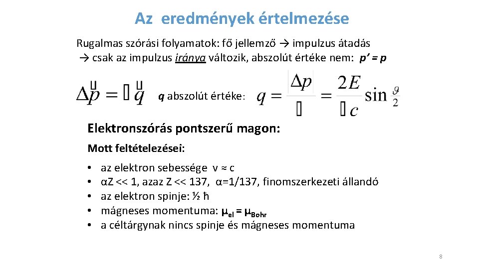 Az eredmények értelmezése Rugalmas szórási folyamatok: fő jellemző → impulzus átadás → csak az