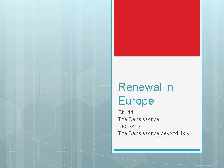 Renewal in Europe Ch. 11 The Renaissance Section 3 The Renaissance beyond Italy 
