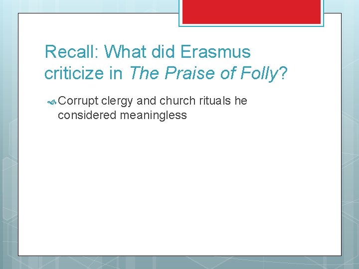 Recall: What did Erasmus criticize in The Praise of Folly? Corrupt clergy and church
