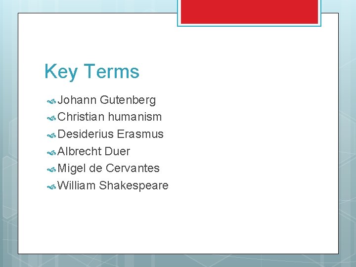 Key Terms Johann Gutenberg Christian humanism Desiderius Erasmus Albrecht Duer Migel de Cervantes William