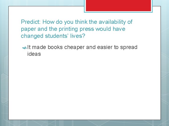 Predict: How do you think the availability of paper and the printing press would