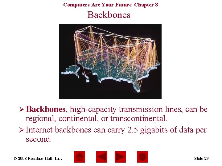 Computers Are Your Future Chapter 8 Backbones Ø Backbones, high-capacity transmission lines, can be