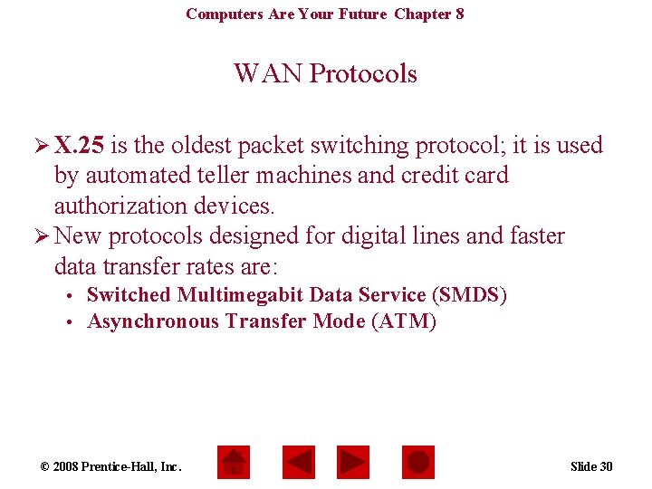 Computers Are Your Future Chapter 8 WAN Protocols Ø X. 25 is the oldest