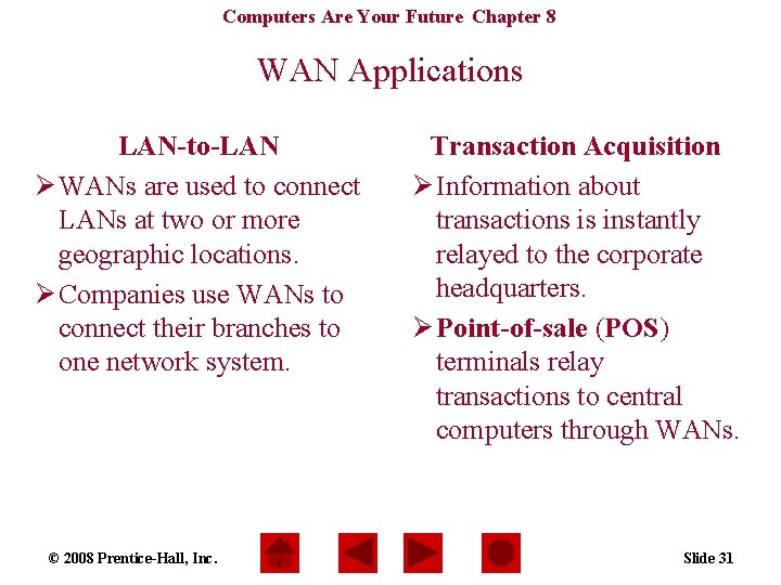 Computers Are Your Future Chapter 8 WAN Applications LAN-to-LAN Ø WANs are used to