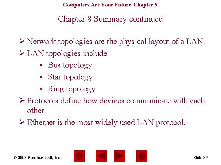 Computers Are Your Future Chapter 8 Summary continued Ø Network topologies are the physical