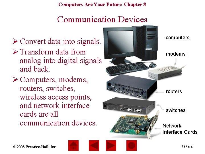 Computers Are Your Future Chapter 8 Communication Devices Ø Convert data into signals. Ø