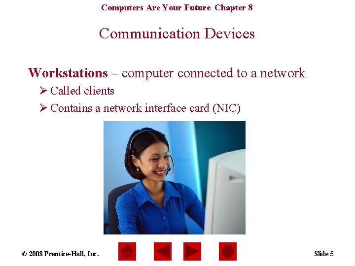 Computers Are Your Future Chapter 8 Communication Devices Workstations – computer connected to a