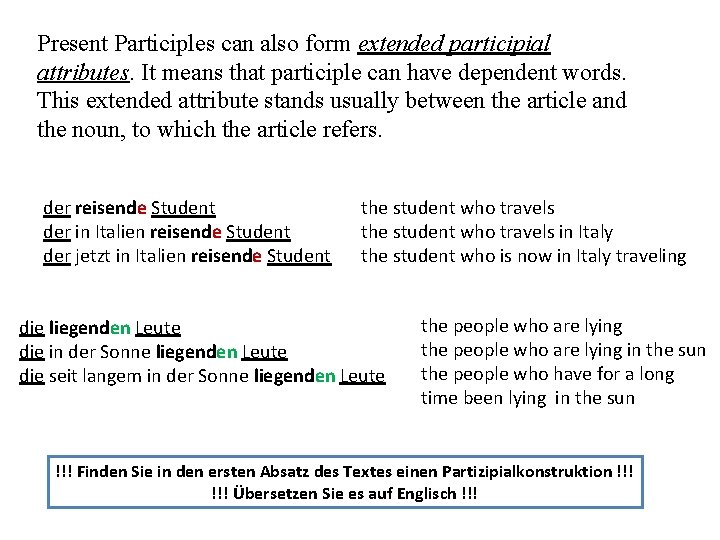 Present Participles can also form extended participial attributes. It means that participle can have