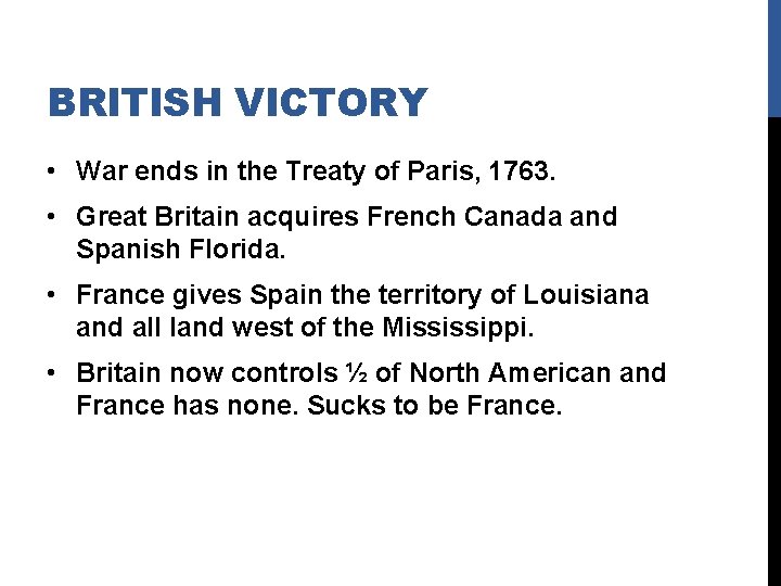 BRITISH VICTORY • War ends in the Treaty of Paris, 1763. • Great Britain