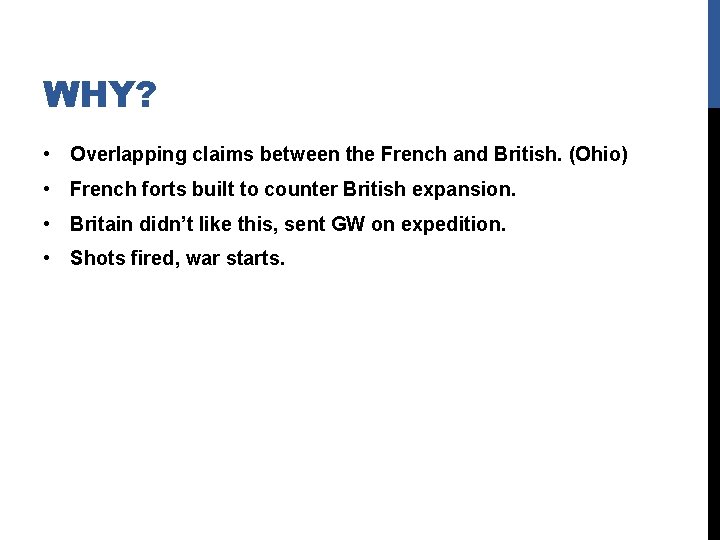 WHY? • Overlapping claims between the French and British. (Ohio) • French forts built