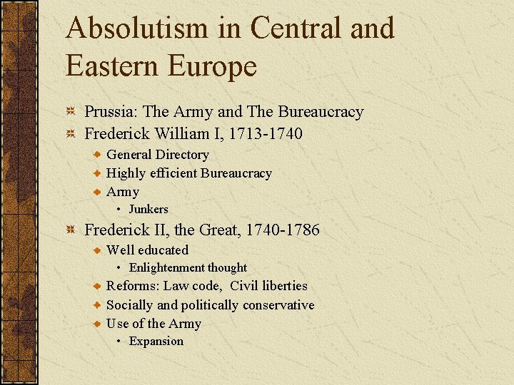 Absolutism in Central and Eastern Europe Prussia: The Army and The Bureaucracy Frederick William