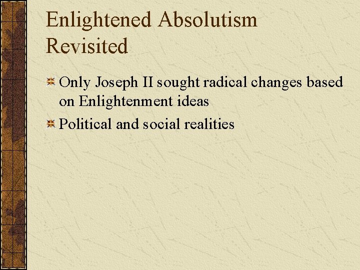 Enlightened Absolutism Revisited Only Joseph II sought radical changes based on Enlightenment ideas Political