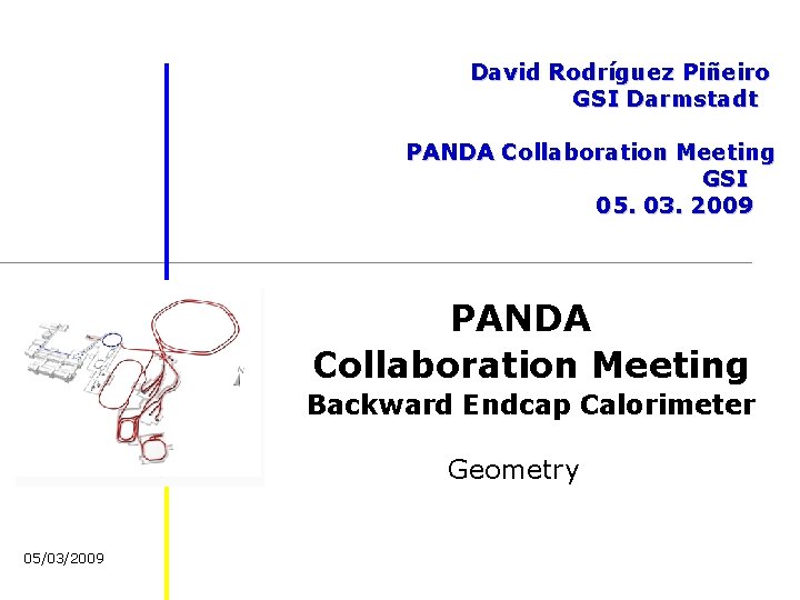 David Rodríguez Piñeiro GSI Darmstadt PANDA Collaboration Meeting GSI 05. 03. 2009 PANDA Collaboration