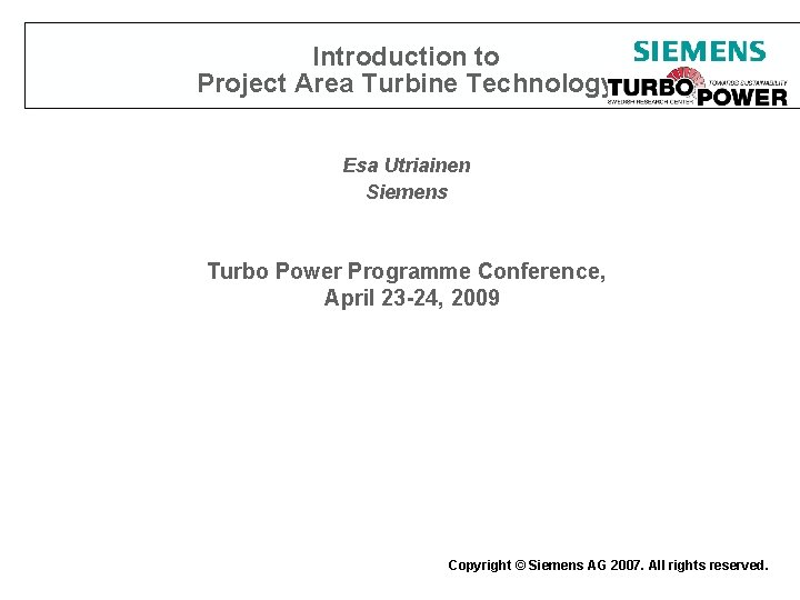 Introduction to Project Area Turbine Technology Esa Utriainen Siemens Turbo Power Programme Conference, April