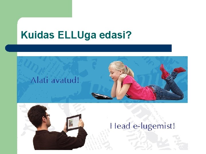 Kuidas ELLUga edasi? Kuidas ELLUga edasi?