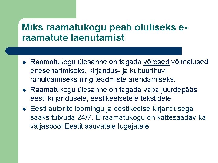 Miks raamatukogu peab oluliseks eraamatute laenutamist l l l Raamatukogu ülesanne on tagada võrdsed Miks raamatukogu peab oluliseks eraamatute laenutamist l l l Raamatukogu ülesanne on tagada võrdsed