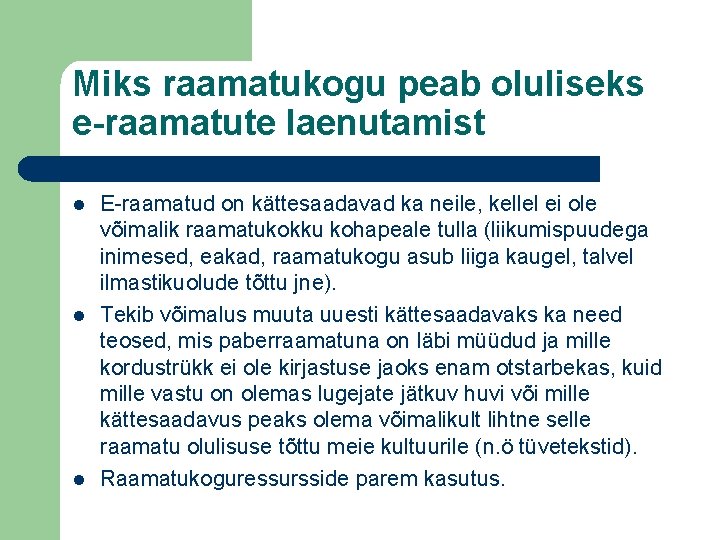 Miks raamatukogu peab oluliseks e-raamatute laenutamist l l l E-raamatud on kättesaadavad ka neile, Miks raamatukogu peab oluliseks e-raamatute laenutamist l l l E-raamatud on kättesaadavad ka neile,