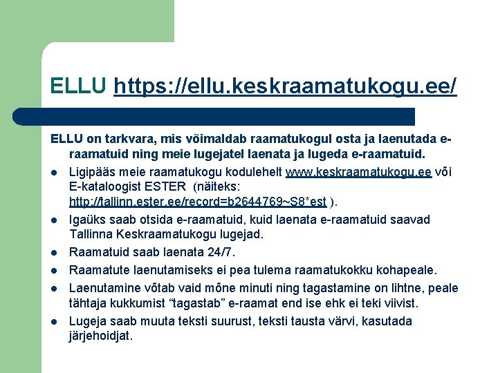 ELLU https: //ellu. keskraamatukogu. ee/ ELLU on tarkvara, mis võimaldab raamatukogul osta ja laenutada ELLU https: //ellu. keskraamatukogu. ee/ ELLU on tarkvara, mis võimaldab raamatukogul osta ja laenutada