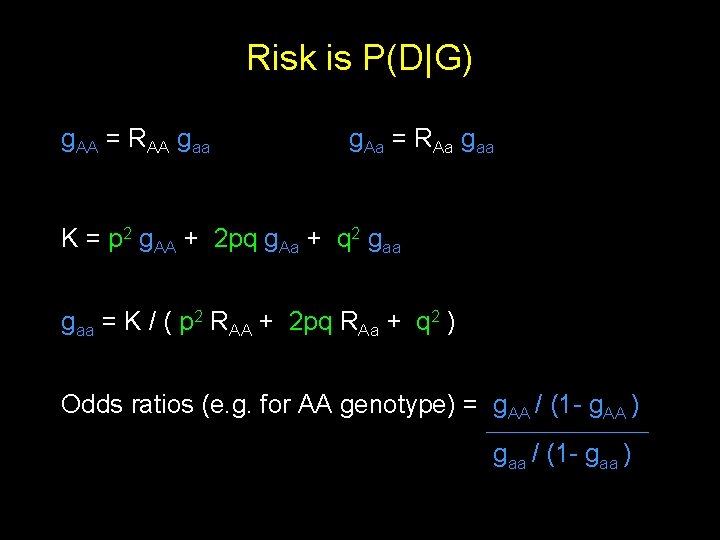 Risk is P(D|G) g. AA = RAA gaa g. Aa = RAa gaa K