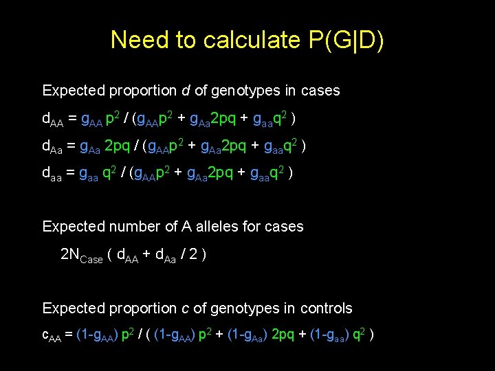 Need to calculate P(G|D) Expected proportion d of genotypes in cases d. AA =