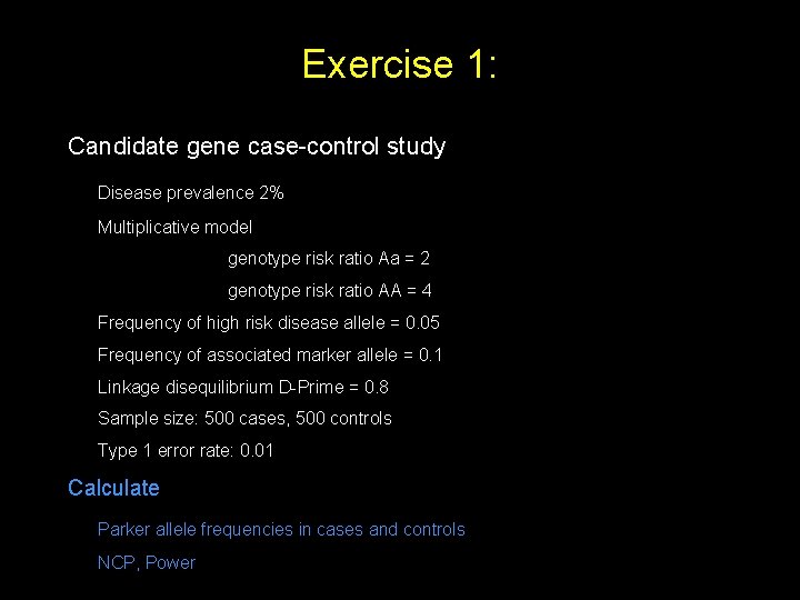 Exercise 1: Candidate gene case-control study Disease prevalence 2% Multiplicative model genotype risk ratio