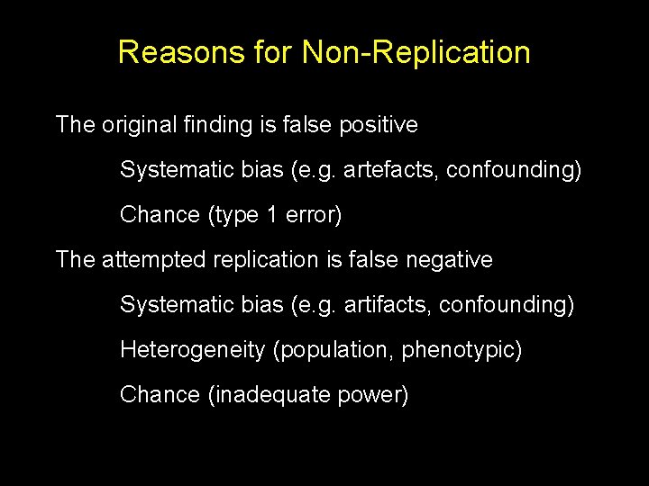 Reasons for Non-Replication The original finding is false positive Systematic bias (e. g. artefacts,