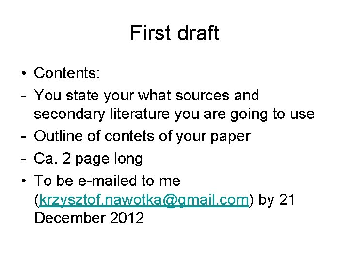 First draft • Contents: - You state your what sources and secondary literature you