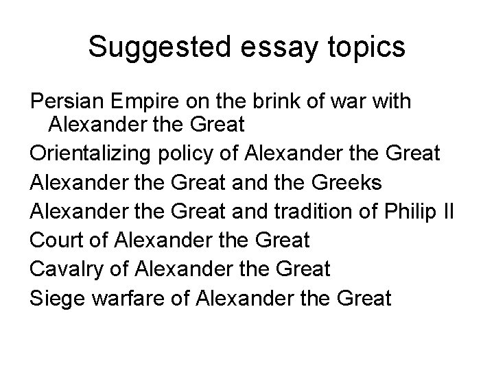 Suggested essay topics Persian Empire on the brink of war with Alexander the Great