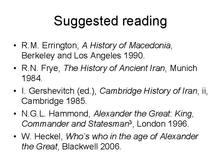 Suggested reading • R. M. Errington, A History of Macedonia, Berkeley and Los Angeles