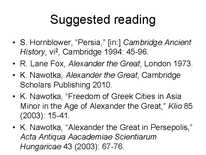 Suggested reading • S. Hornblower, “Persia, ” [in: ] Cambridge Ancient History, vi 2,