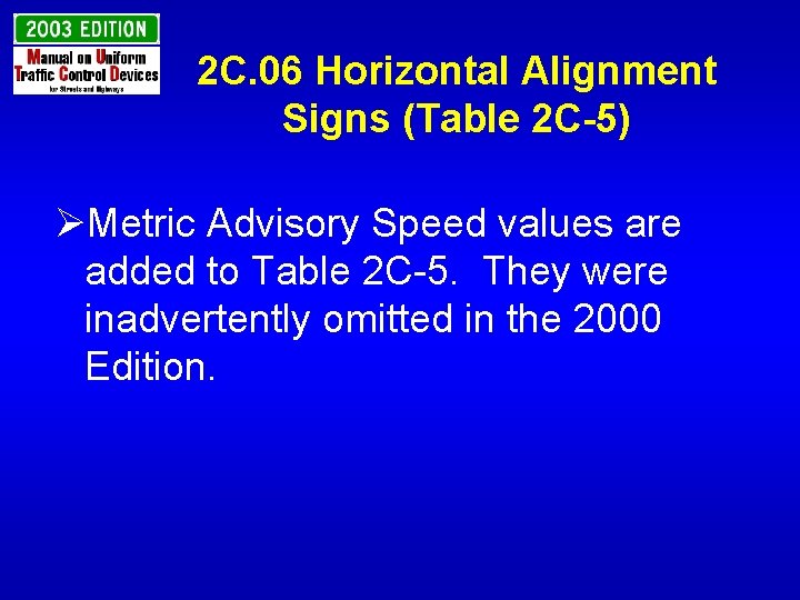 2 C. 06 Horizontal Alignment Signs (Table 2 C-5) ØMetric Advisory Speed values are