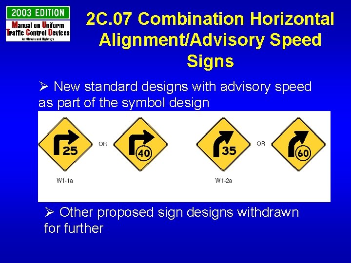2 C. 07 Combination Horizontal Alignment/Advisory Speed Signs Ø New standard designs with advisory
