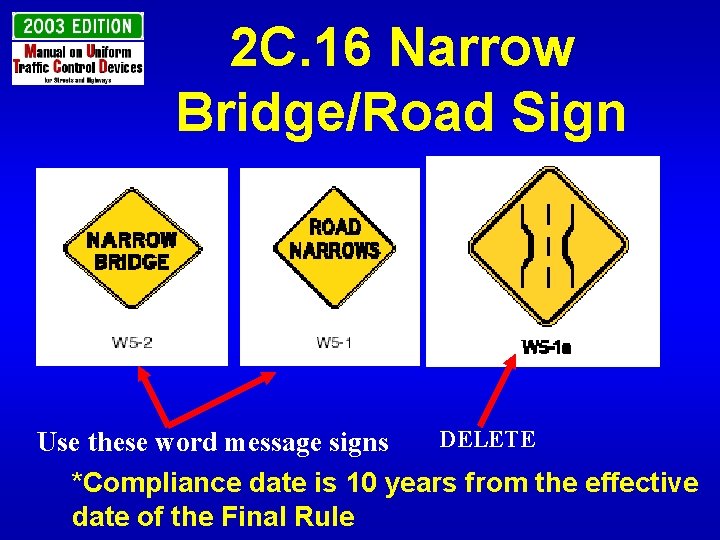 2 C. 16 Narrow Bridge/Road Sign DELETE Use these word message signs *Compliance date