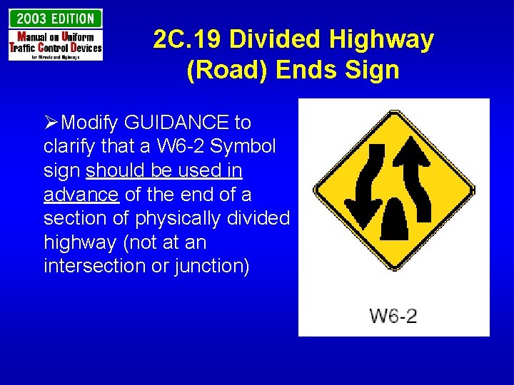 2 C. 19 Divided Highway (Road) Ends Sign ØModify GUIDANCE to clarify that a