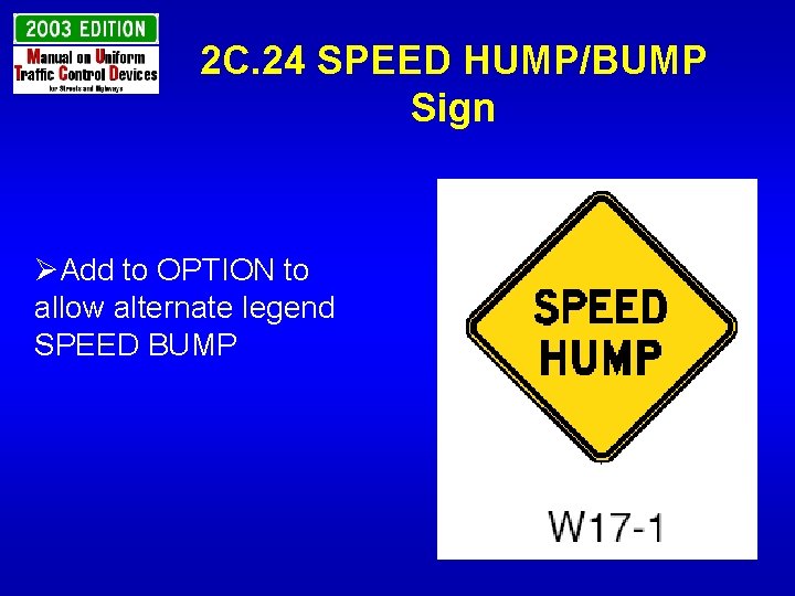 2 C. 24 SPEED HUMP/BUMP Sign ØAdd to OPTION to allow alternate legend SPEED