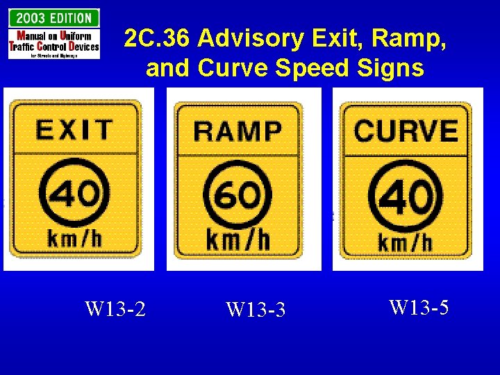 2 C. 36 Advisory Exit, Ramp, and Curve Speed Signs W 13 -2 W