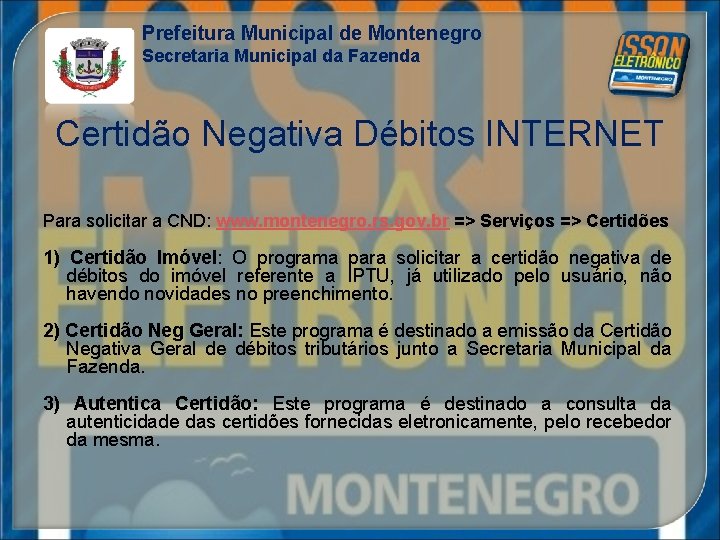 Prefeitura Municipal de Montenegro Secretaria Municipal da Fazenda Certidão Negativa Débitos INTERNET Para solicitar