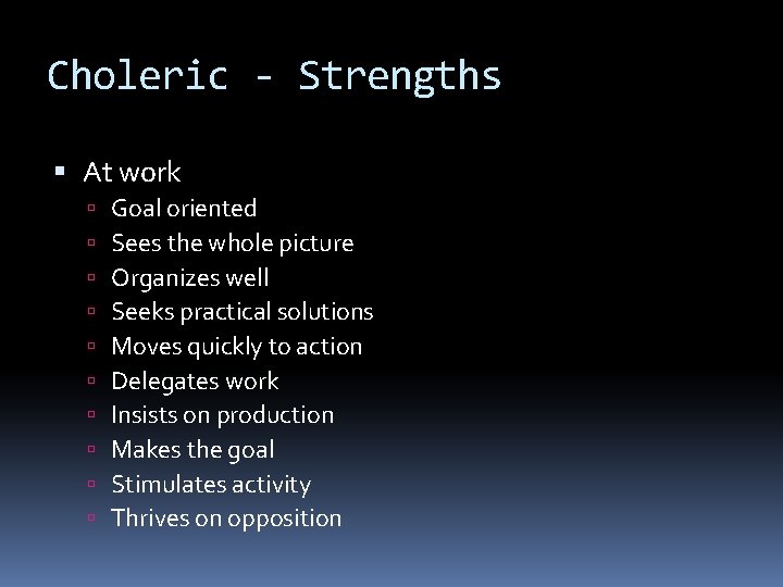 Choleric - Strengths At work Goal oriented Sees the whole picture Organizes well Seeks