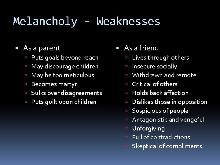 Melancholy - Weaknesses As a parent Puts goals beyond reach May discourage children May