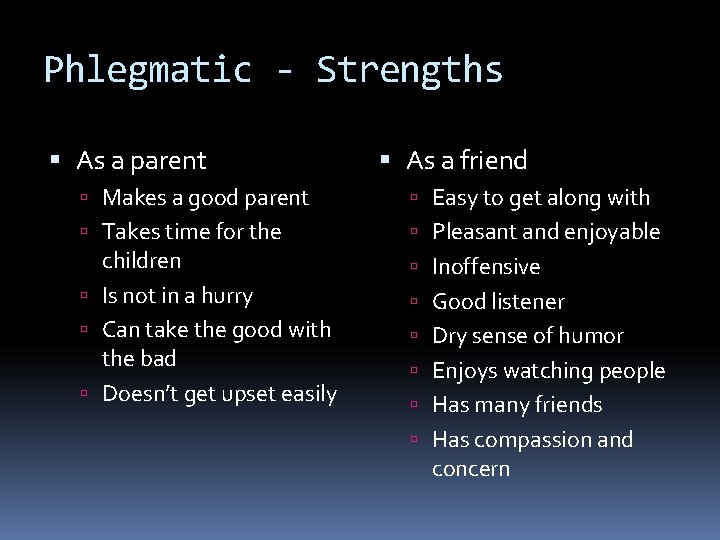 Phlegmatic - Strengths As a parent As a friend Makes a good parent Easy