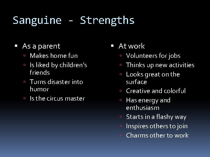 Sanguine - Strengths As a parent Makes home fun Is liked by children’s friends