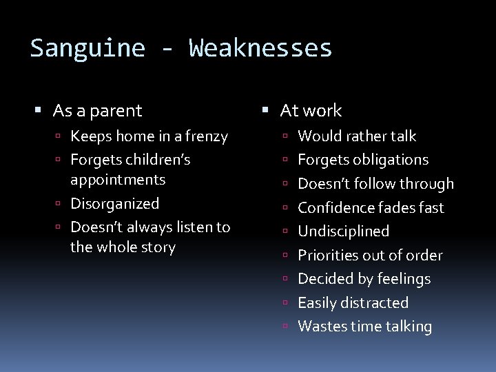 Sanguine - Weaknesses As a parent At work Keeps home in a frenzy Would