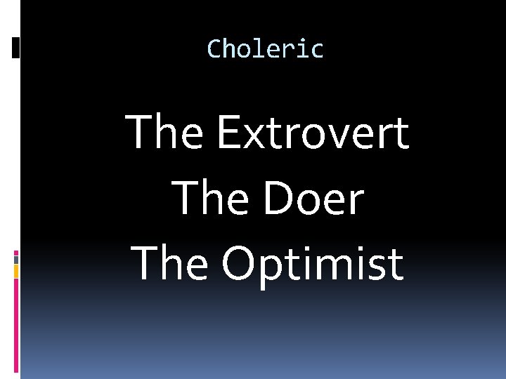 Choleric The Extrovert The Doer The Optimist 