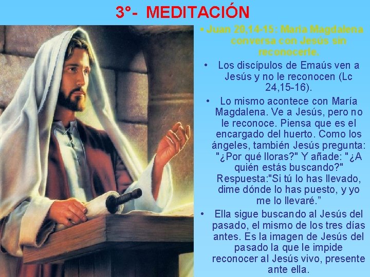 3°- MEDITACIÓN • Juan 20, 14 -15: María Magdalena conversa con Jesús sin reconocerle.