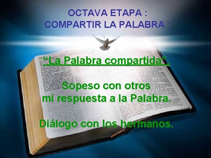  OCTAVA ETAPA : COMPARTIR LA PALABRA : “La Palabra compartida”. Sopeso con otros