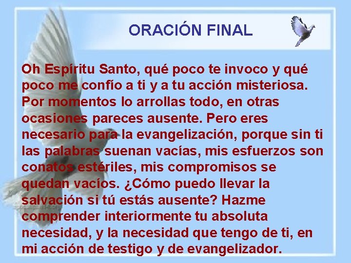  ORACIÓN FINAL Oh Espíritu Santo, qué poco te invoco y qué poco me