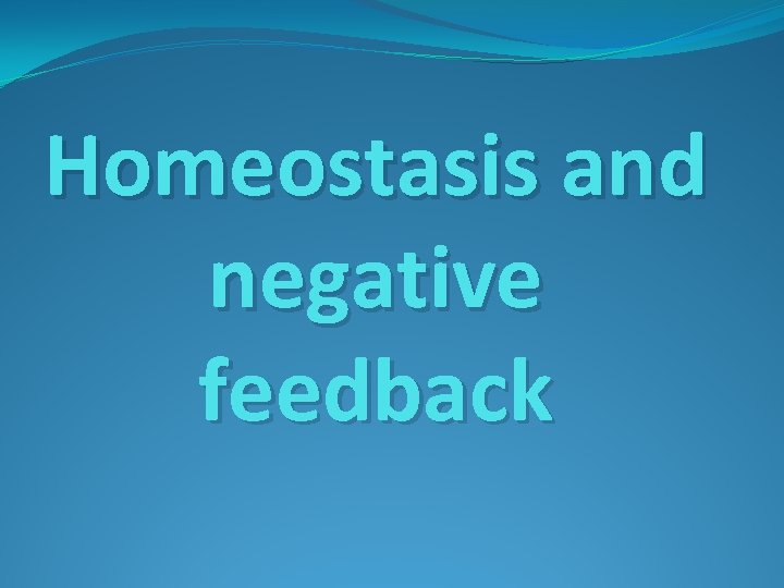 Homeostasis and negative feedback 